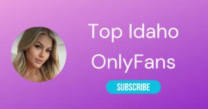 Top 10 Idaho OnlyFans & Sexy Idaho OnlyFans Girls。